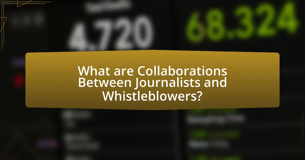 What are Collaborations Between Journalists and Whistleblowers?