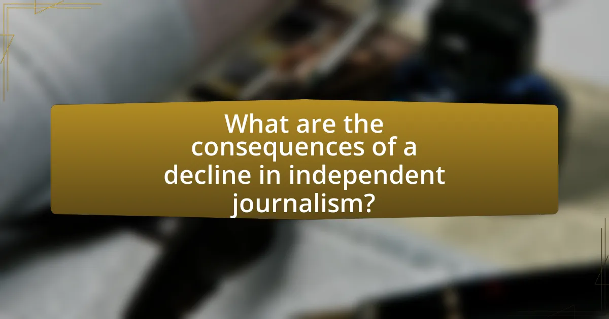 What are the consequences of a decline in independent journalism?