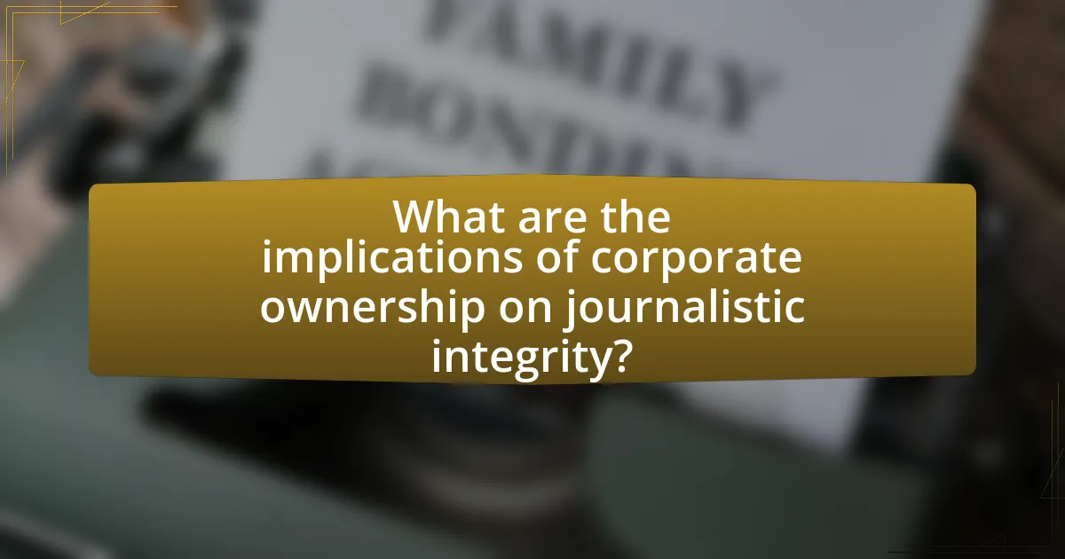 What are the implications of corporate ownership on journalistic integrity?