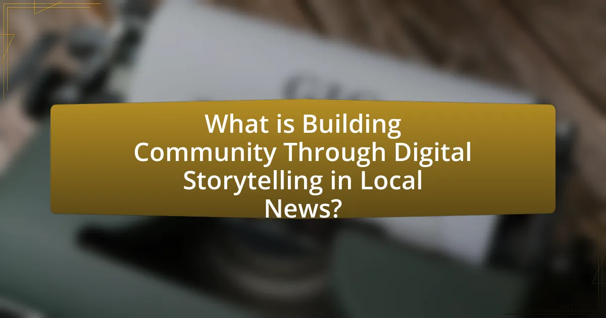 What is Building Community Through Digital Storytelling in Local News?