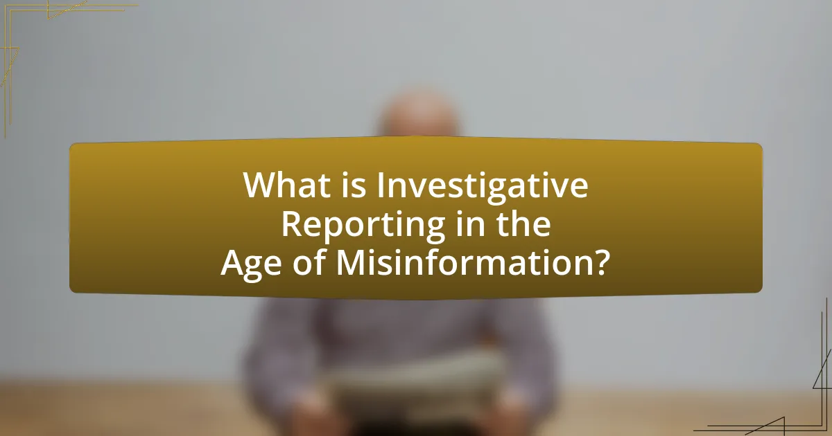 What is Investigative Reporting in the Age of Misinformation?